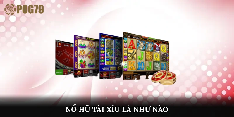 nổ hũ tài xỉu là như nào